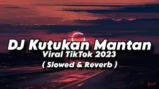 DJ KUTUKAN MANTAN Viral TikTok ( Slowed & Reverb )