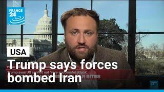 Trump says US forces bombed Iran nuclear sites • FRANCE 24 English