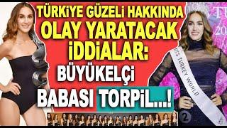 Mıss Turkey 2024 birincisi İdil Bilgen hakkında olay yaratan iddialar! Büyükelçi babası torpil...!!!