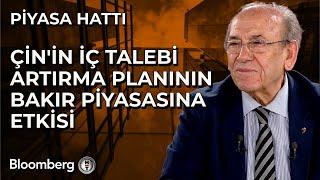 Piyasa Hattı - Çin'in İç Talebi Artırma Planının Bakır Piyasasına Etkisi | 7 Mart 2025