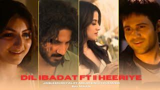 DIL IBADAT Ft || HEERIYE  || Jasleen Royal ft Arijit Singh| Dulquer Salmaan