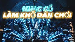 NHẠC CỔ LÀM KHỔ DÂN CHƠIMIXSET HOUSE LAK DJ BUNNY  XIN LỖI VÌ NHẠC QUÁ PHÊ 38