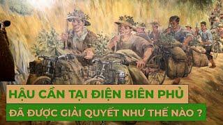 BÀI TOÁN HẬU CẦN KHỔNG LỒ TRONG CHIẾN DỊCH ĐIỆN BIÊN PHỦ ĐÃ ĐƯỢC GIẢI QUYẾT THẾ NÀO? | TỰ CỔ CHÍ KIM