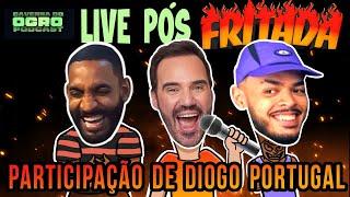 LIVE PÓS FRITADA - PART. DIOGO PORTUGAL - CAVERNA DO OGRO PODCAST