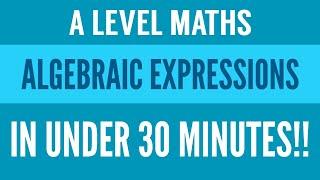 Everything in Algebraic Expressions! |  Under 30 Minutes | Pure 1 Chapter 1 | A Level Maths Revision