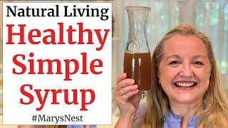 Healthy Simple Syrup Recipe - For Sweetening Beverages, Cold and Flu Tonics, and More!