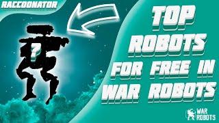 TOP ROBOTS FOR FREE! | War Robots