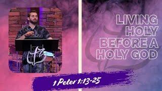 Living Holy Before a Holy God - 1 Peter 1:13-25