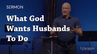 22 - What God Wants Husbands To Do - (Pastor Brad Bigney)