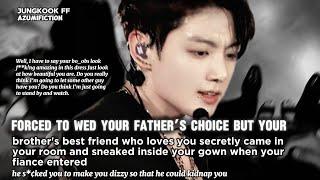 Arranged marriage to your father’s choice, but your brother’s best friend secretly sneaks in your...