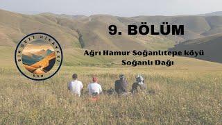 Ağrı Hamur Soğanlıtepe Köyü Soğanlı Dağı | 9. Bölüm - Bir Gezi Hikayesi