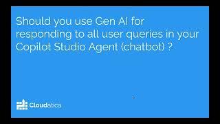 Should you use Gen AI for responding to all user queries in your copilot studio agent? chatbot