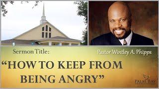 PASTOR WINTLEY PHIPPS:  "HOW TO KEEP FROM BEING ANGRY"