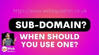 When should you use Sub Domains?