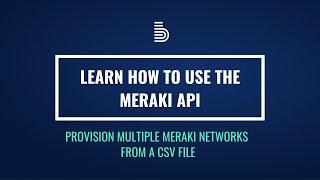 Provisioning Meraki networks using the Meraki Dashboard API and a CSV file | Boundless Digital