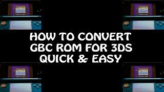 Tutorial - How to Convert GBC to CIA (3DS) QUICK & EASY