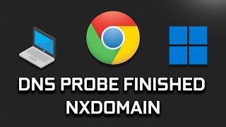 How to Fix DNS PROBE FINISHED NXDOMAIN on Google Chrome In Windows 11/10 [SOLVED]