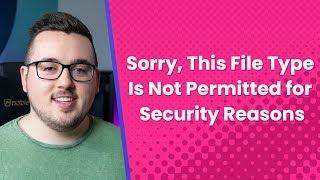 How to Fix the “Sorry, This File Type Is Not Permitted for Security Reasons” Error in WordPress