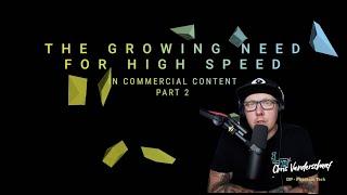 The Growing Need for Highspeed Content Part 2  with Chris Vanderschaaf