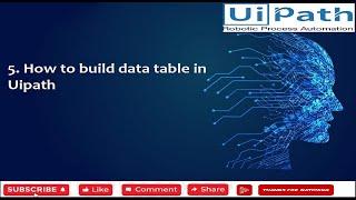 5. How to build data table in Uipath