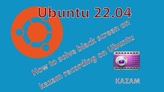 How to solve Black screen | install kazam on ubuntu