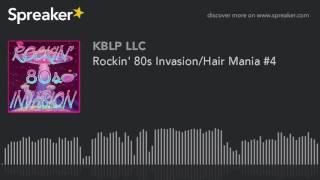 Rockin' 80s Invasion/Hair Mania #4 (part 1 of 9)