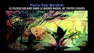 Pierre-Paul Marchini, Le plexus solaire dans le baiser radial de toutes choses