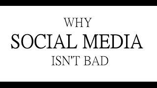 Why Social Media Isn't Bad