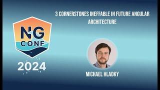 Three cornerstones ineffable in future Angular architecture | Michael Hladky | ng-conf 2024