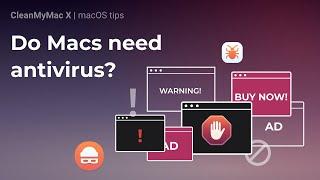 Do Macs need antivirus? And other Mac anti-malware tips