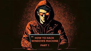 HOW TO Hack Windows machine | Part 1 |