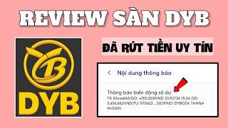 Cách KIẾM TIỀN ONLINE Trên Điện Thoại, Review Sàn DYB App Giới Thiệu 10 Người +1,3 Triệu Cực Ngon