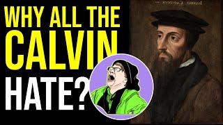 Why the Calvin Hatred?