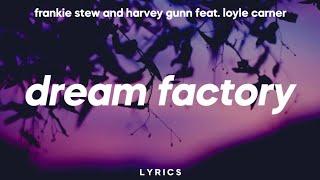 Frankie Stew and Harvey Gunn - Dream Factory (Lyrics) feat. Loyle Carner