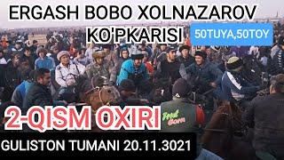 #50 TUYA 50TOY ERGASH BOBO XOLNAZAROV KO'PKARISI,2-QISM 20.11.2021