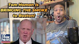 Tom Homan Says He Is Bringing HELL to Boston!