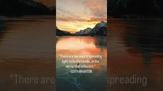 There are two ways of spreading light: to be the candle, or the mirror that reflects it.- E..WHARTON