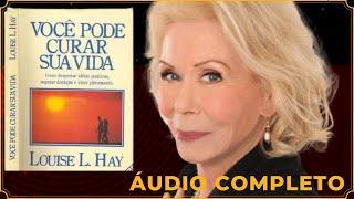  VOCÊ PODE CURAR SUA VIDA - LOUISE HAY - AUDIOBOOK – ÁUDIO COMPLETO