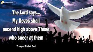 My Doves shall ascend high above Those who sneer at them  Trumpet Call of God