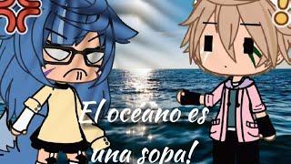 ¡El océano es una sopa!||meme|| [ MayToty life ]