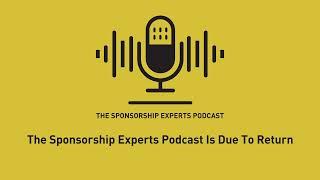 The Sponsorship Experts Podcast Is Due To Return