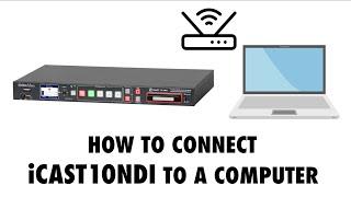 iCast10 NDI  Tutorial 1 | How to Connect to a Network and the WebUI