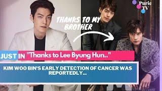 KIM WOO BIN'S EARLY DETECTION OF CANCER WAS REPORTEDLY THANKS TO LEE BYUNG HUN