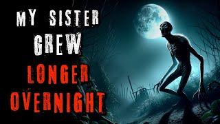 "My Sister Grew Longer Overnight" Creepypasta | r/NoSleep