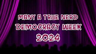 Welcome to Many A True Nerd: Democracy Week 2024