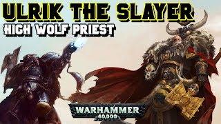 Ulrik the Slayer, High Wolf Priest of the Space Wolves Lore | Warhammer 40,000