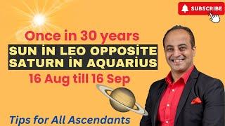 For All Ascendants | Sun transit in Leo opposite Saturn Retrograde in Aquarius 16 Aug till 16 Sep