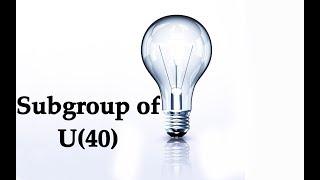 Incredible subgroup of U(40)(for csir net math ,gate,iit jam ,Algebra)