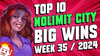  TOP 10 NOLIMIT CITY BIG WINS OF WEEK #35 - 2024