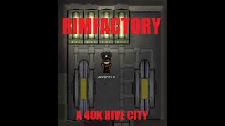 RimFactory 40k: So Starving Wasn't Fun! The Redux Episode 1.1